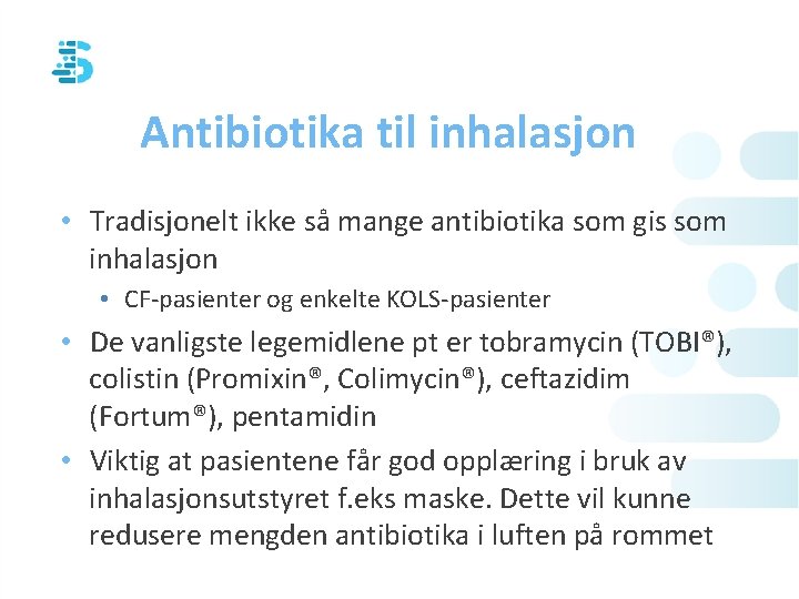 Antibiotika til inhalasjon • Tradisjonelt ikke så mange antibiotika som gis som inhalasjon •