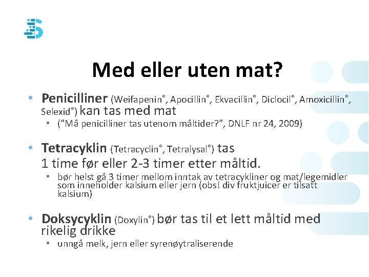 Med eller uten mat? • Penicilliner (Weifapenin®, Apocillin®, Ekvacillin®, Diclocil®, Amoxicillin®, Selexid®) kan tas