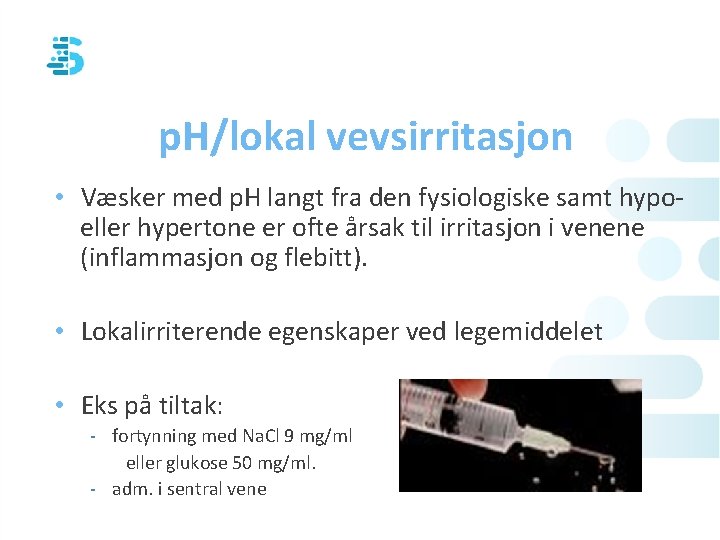 p. H/lokal vevsirritasjon • Væsker med p. H langt fra den fysiologiske samt hypoeller