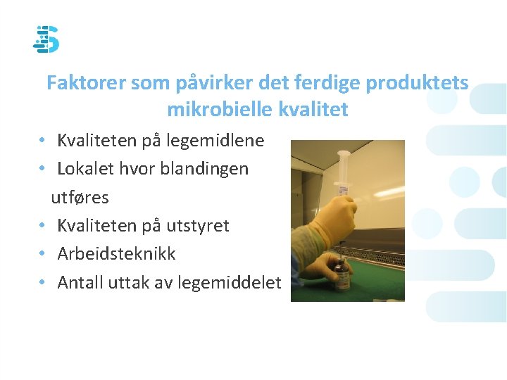 Faktorer som påvirker det ferdige produktets mikrobielle kvalitet • Kvaliteten på legemidlene • Lokalet