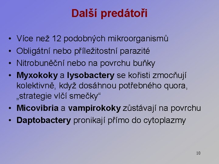 Další predátoři • • Více než 12 podobných mikroorganismů Obligátní nebo příležitostní parazité Nitrobuněční