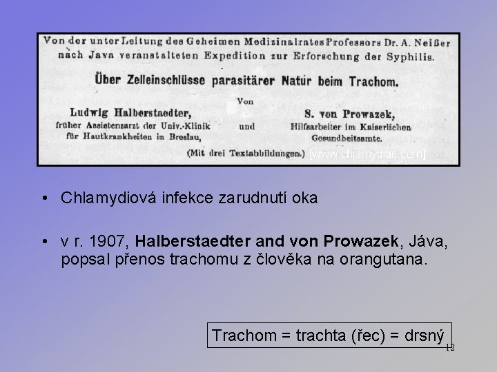  • Chlamydiová infekce zarudnutí oka • v r. 1907, Halberstaedter and von Prowazek,