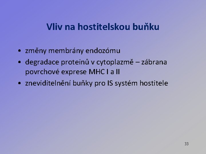 Vliv na hostitelskou buňku • změny membrány endozómu • degradace proteinů v cytoplazmě –