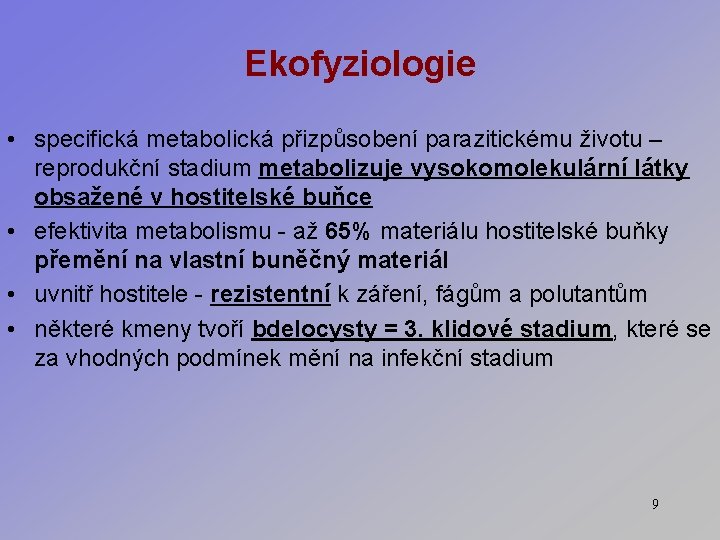 Ekofyziologie • specifická metabolická přizpůsobení parazitickému životu – reprodukční stadium metabolizuje vysokomolekulární látky obsažené