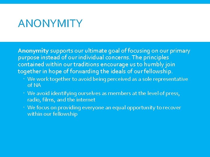 ANONYMITY Anonymity supports our ultimate goal of focusing on our primary purpose instead of