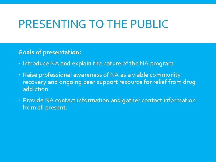 PRESENTING TO THE PUBLIC Goals of presentation: Introduce NA and explain the nature of