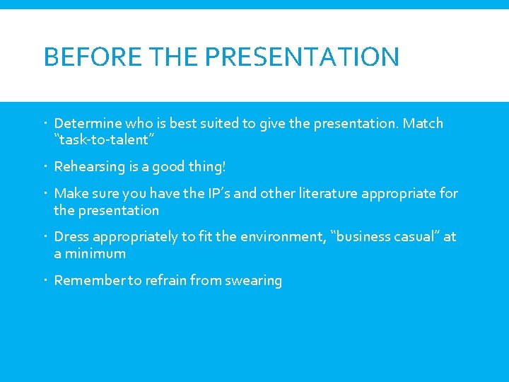 BEFORE THE PRESENTATION Determine who is best suited to give the presentation. Match “task-to-talent”