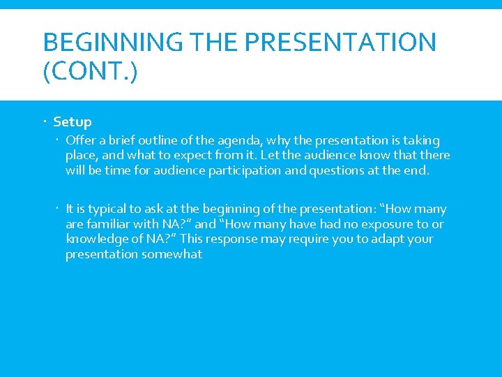 BEGINNING THE PRESENTATION (CONT. ) Setup Offer a brief outline of the agenda, why