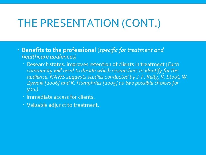 THE PRESENTATION (CONT. ) Benefits to the professional (specific for treatment and healthcare audiences)