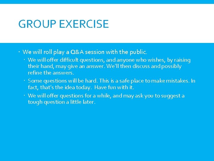 GROUP EXERCISE We will roll play a Q&A session with the public. We will