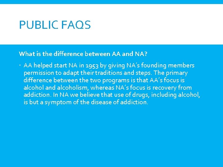 PUBLIC FAQS What is the difference between AA and NA? AA helped start NA