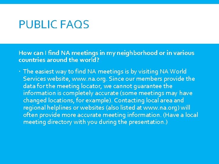 PUBLIC FAQS How can I find NA meetings in my neighborhood or in various
