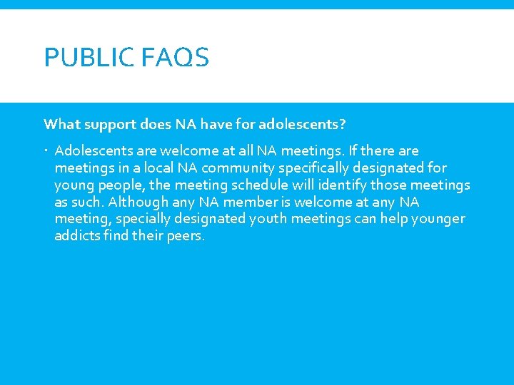 PUBLIC FAQS What support does NA have for adolescents? Adolescents are welcome at all