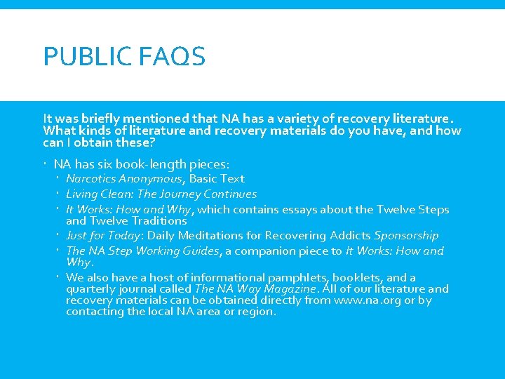 PUBLIC FAQS It was briefly mentioned that NA has a variety of recovery literature.