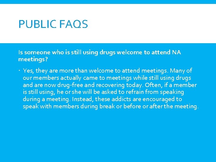 PUBLIC FAQS Is someone who is still using drugs welcome to attend NA meetings?