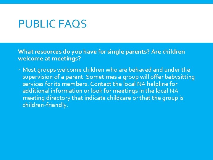 PUBLIC FAQS What resources do you have for single parents? Are children welcome at