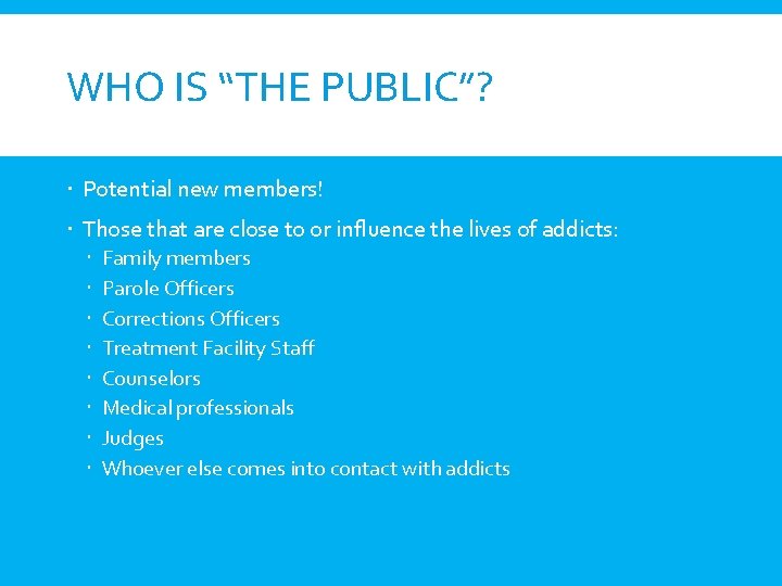 WHO IS “THE PUBLIC”? Potential new members! Those that are close to or influence