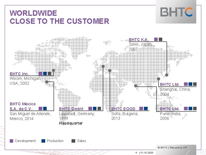 WORLDWIDE CLOSE TO THE CUSTOMER BHTC K. K. Tokio, Japan; 2007 BHTC Inc. Wixom,