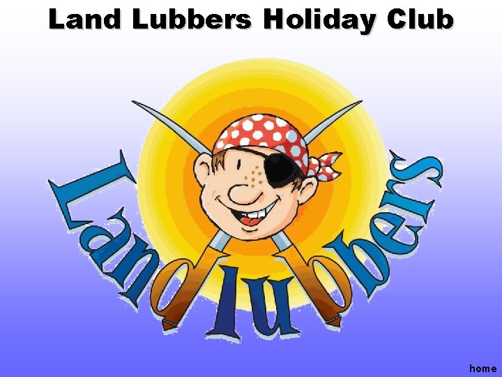 Land Lubbers Holiday Club home 