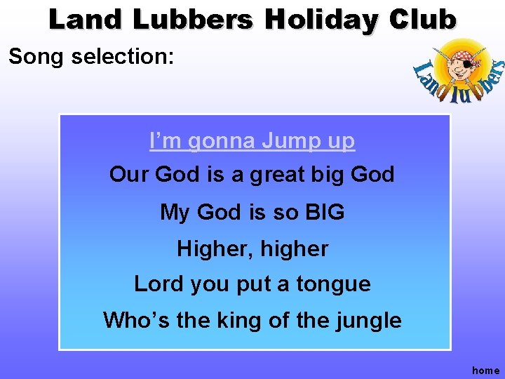 Land Lubbers Holiday Club Song selection: I’m gonna Jump up Our God is a