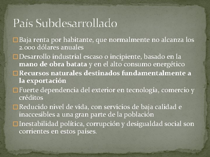 País Subdesarrollado � Baja renta por habitante, que normalmente no alcanza los 2. 000