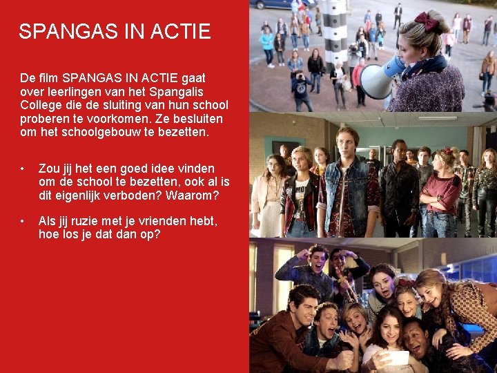 SPANGAS IN ACTIE De film SPANGAS IN ACTIE gaat over leerlingen van het Spangalis