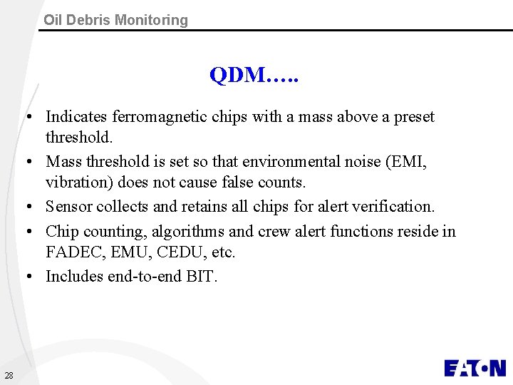 Oil Debris Monitoring QDM…. . • Indicates ferromagnetic chips with a mass above a