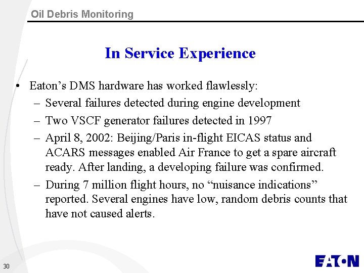 Oil Debris Monitoring In Service Experience • Eaton’s DMS hardware has worked flawlessly: –