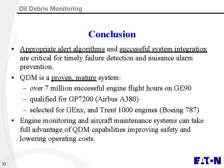 Oil Debris Monitoring Conclusion • Appropriate alert algorithms and successful system integration are critical