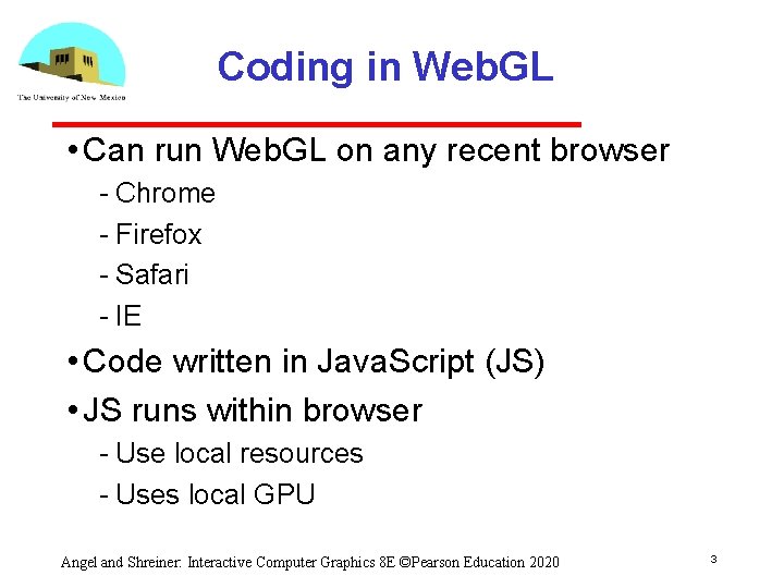Coding in Web. GL • Can run Web. GL on any recent browser Chrome