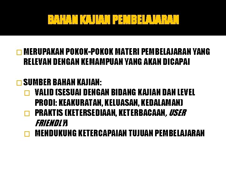 BAHAN KAJIAN PEMBELAJARAN � MERUPAKAN POKOK-POKOK MATERI PEMBELAJARAN YANG RELEVAN DENGAN KEMAMPUAN YANG AKAN