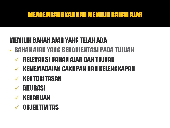 MENGEMBANGKAN DAN MEMILIH BAHAN AJAR YANG TELAH ADA • BAHAN AJAR YANG BERORIENTASI PADA