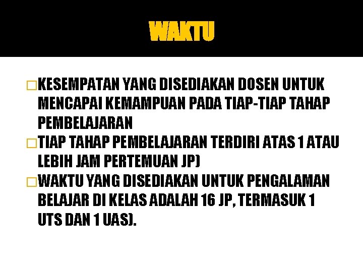 WAKTU �KESEMPATAN YANG DISEDIAKAN DOSEN UNTUK MENCAPAI KEMAMPUAN PADA TIAP-TIAP TAHAP PEMBELAJARAN �TIAP TAHAP