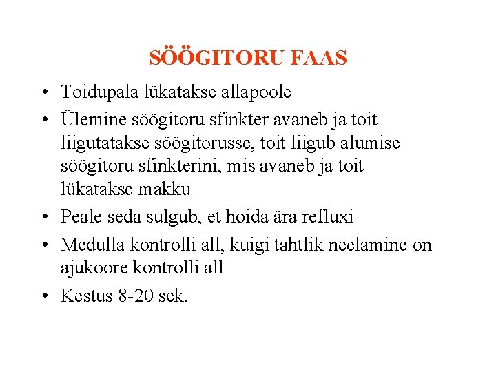 SÖÖGITORU FAAS • Toidupala lükatakse allapoole • Ülemine söögitoru sfinkter avaneb ja toit liigutatakse