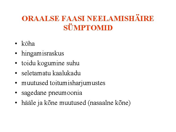 ORAALSE FAASI NEELAMISHÄIRE SÜMPTOMID • • köha hingamisraskus toidu kogumine suhu seletamatu kaalukadu muutused