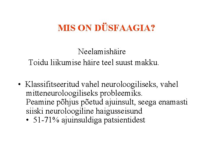 MIS ON DÜSFAAGIA? Neelamishäire Toidu liikumise häire teel suust makku. • Klassifitseeritud vahel neuroloogiliseks,