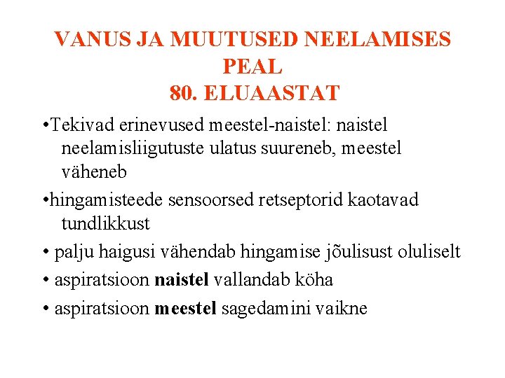 VANUS JA MUUTUSED NEELAMISES PEAL 80. ELUAASTAT • Tekivad erinevused meestel-naistel: naistel neelamisliigutuste ulatus