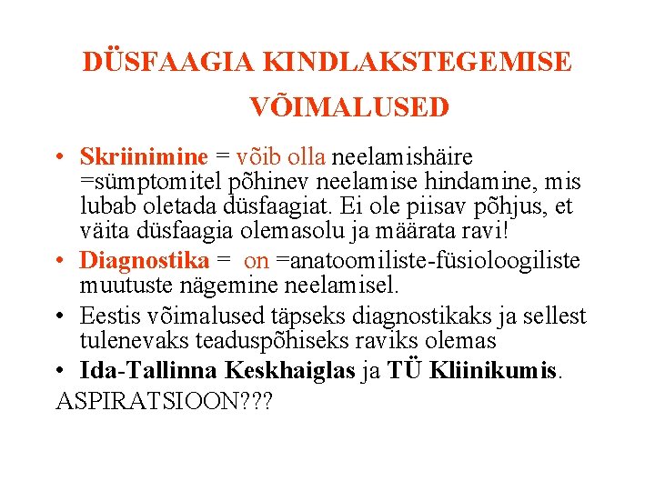 DÜSFAAGIA KINDLAKSTEGEMISE VÕIMALUSED • Skriinimine = võib olla neelamishäire =sümptomitel põhinev neelamise hindamine, mis