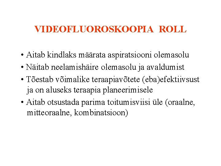 VIDEOFLUOROSKOOPIA ROLL • Aitab kindlaks määrata aspiratsiooni olemasolu • Näitab neelamishäire olemasolu ja avaldumist