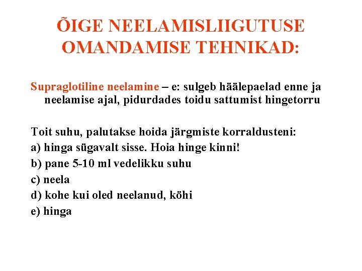 ÕIGE NEELAMISLIIGUTUSE OMANDAMISE TEHNIKAD: Supraglotiline neelamine – e: sulgeb häälepaelad enne ja neelamise ajal,