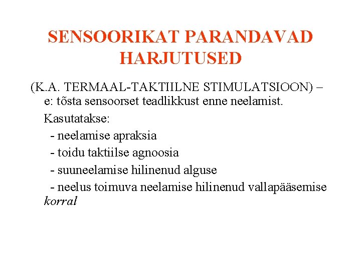SENSOORIKAT PARANDAVAD HARJUTUSED (K. A. TERMAAL-TAKTIILNE STIMULATSIOON) – e: tõsta sensoorset teadlikkust enne neelamist.