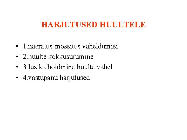HARJUTUSED HUULTELE • • 1. naeratus-mossitus vaheldumisi 2. huulte kokkusurumine 3. lusika hoidmine huulte