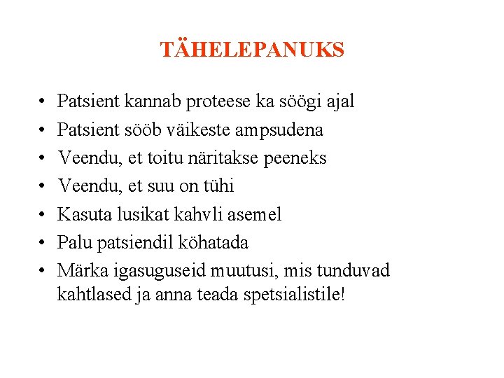 TÄHELEPANUKS • • Patsient kannab proteese ka söögi ajal Patsient sööb väikeste ampsudena Veendu,