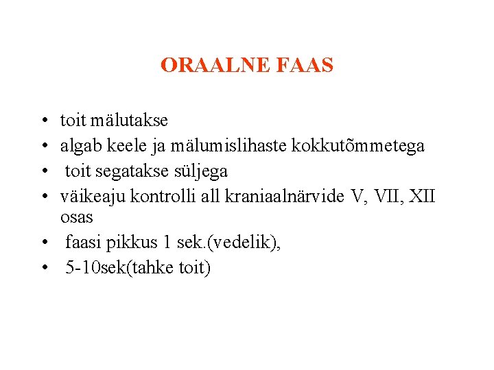ORAALNE FAAS • • toit mälutakse algab keele ja mälumislihaste kokkutõmmetega toit segatakse süljega