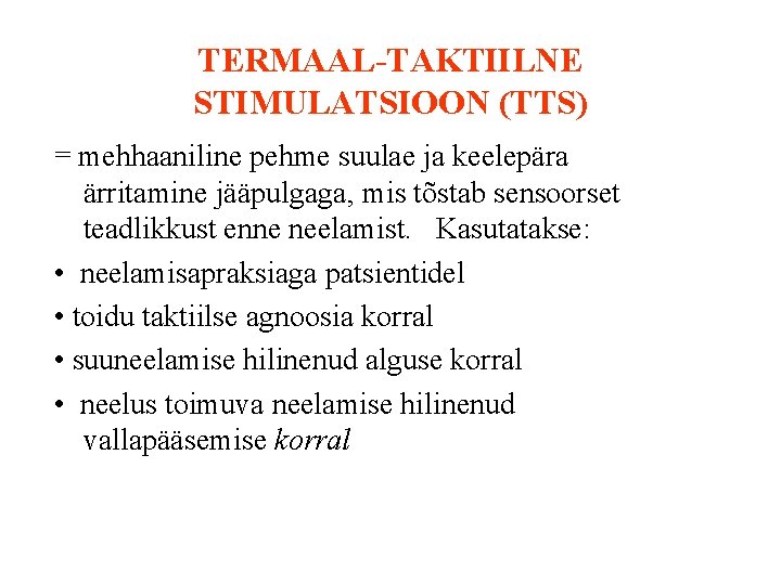 TERMAAL-TAKTIILNE STIMULATSIOON (TTS) = mehhaaniline pehme suulae ja keelepära ärritamine jääpulgaga, mis tõstab sensoorset