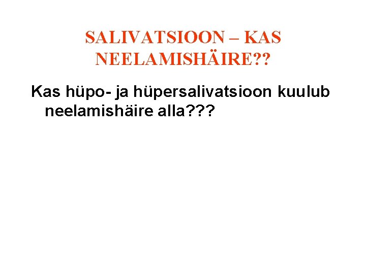 SALIVATSIOON – KAS NEELAMISHÄIRE? ? Kas hüpo- ja hüpersalivatsioon kuulub neelamishäire alla? ? ?