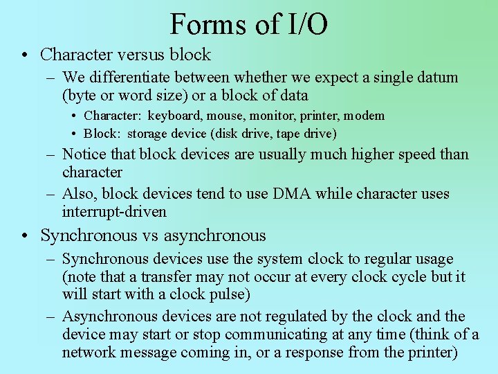 Forms of I/O • Character versus block – We differentiate between whether we expect