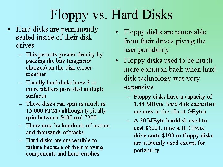 Floppy vs. Hard Disks • Hard disks are permanently sealed inside of their disk