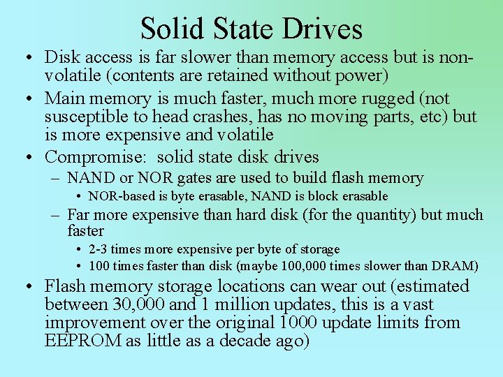 Solid State Drives • Disk access is far slower than memory access but is