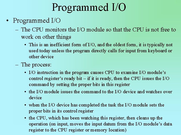 Programmed I/O • Programmed I/O – The CPU monitors the I/O module so that